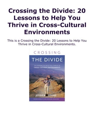 Crossing the Divide: 20
Lessons to Help You
Thrive in Cross-Cultural
Environments
This is a Crossing the Divide: 20 Lessons to Help You
Thrive in Cross-Cultural Environments.
 