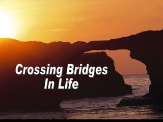 Crossing Bridges  In Life 