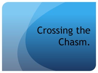Crossing the
     Chasm.
 