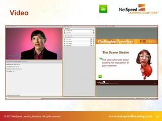 Video




© 2012 NetSpeed Learning Solutions. All rights reserved.   42
 