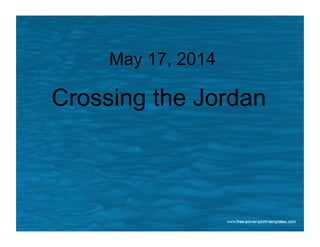 May 17, 2014
Crossing the Jordan
 