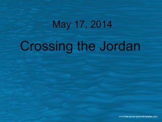 May 17, 2014
Crossing the Jordan
 