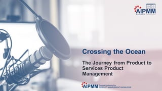 Crossing the Ocean: The journey from product to services product management
