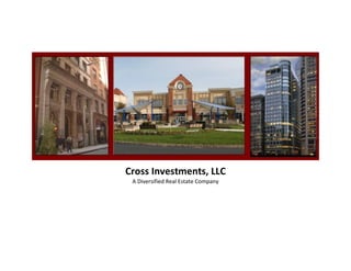 Cross Investments, LLC
 A Diversified Real Estate Company
 