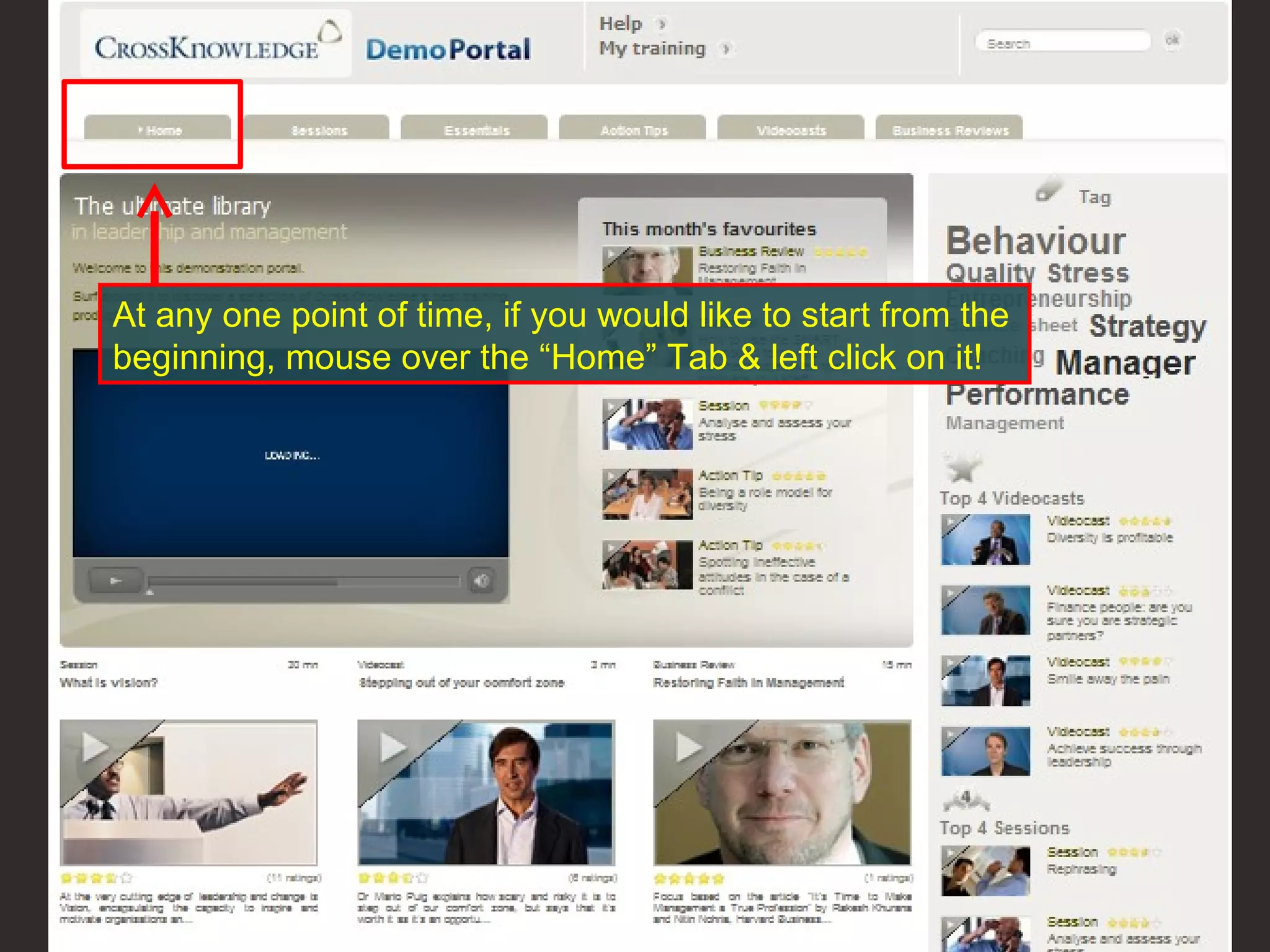 At any one point of time, if you would like to start from the beginning, mouse over the “Home” Tab & left click on it!  