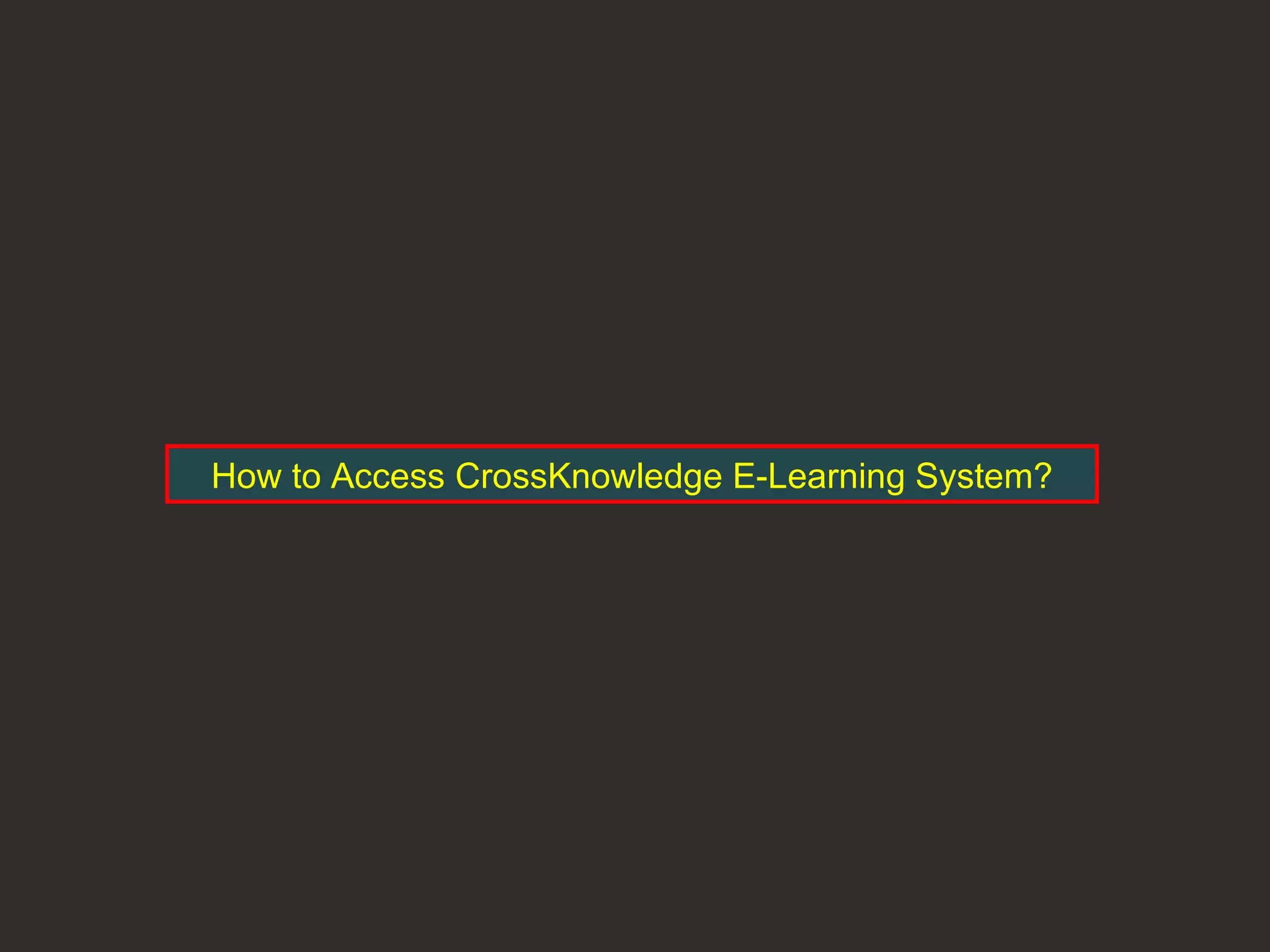How to Access CrossKnowledge E-Learning System? 