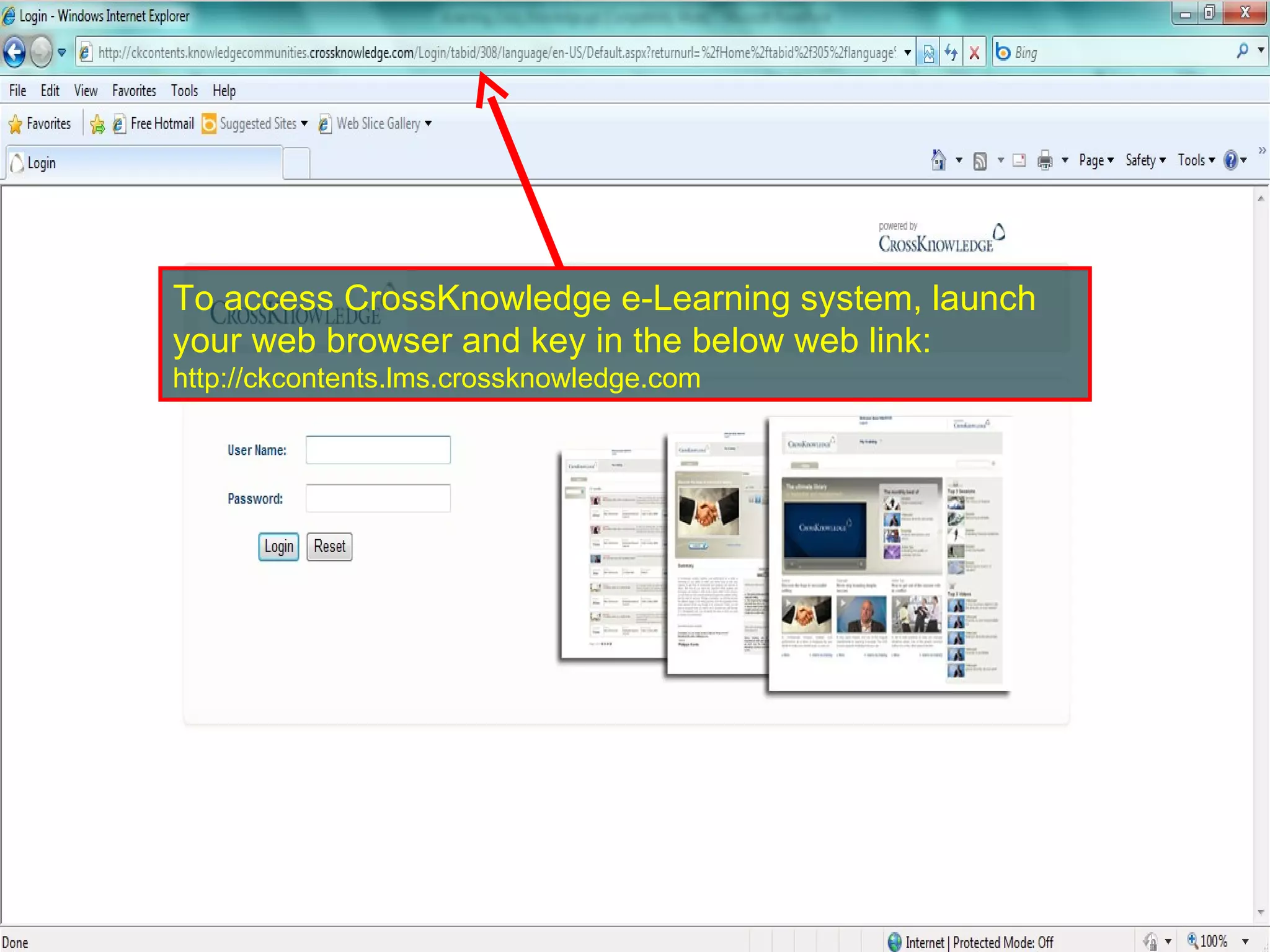 To access CrossKnowledge e-Learning system, launch your web browser and key in the below web link: http://ckcontents.lms.crossknowledge.com 