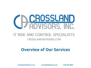 Overview of Our Services
Crossland Advisors, Inc. crosslandadvisors.com 610-365-4852
 