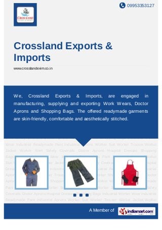 09953353127




    Crossland Exports &
    Imports
    www.crosslandexim.co.in




Industrial Worker Wear Industrial Readymade Pant Industrial Aprons Worker Suit Worker
Trouser Worker Jacket Worker Shirt & Safety Coveralls Doctor Aprons Hospital
    We, Crossland Exports               Imports, are engaged in
Dresses Shopping Bags Industrial Worker Wear Industrial Readymade Pant Industrial
    manufacturing, supplying and exporting Work Wears, Doctor
Aprons Worker Suit Worker Trouser Worker Jacket Worker Shirt Safety Coveralls Doctor
    Aprons and Shopping Bags. The offered readymade garments
Aprons Hospital Dresses Shopping Bags Industrial Worker Wear Industrial Readymade
Pant are skin-friendly, comfortable andTrouser Worker stitched.
      Industrial Aprons Worker Suit Worker aesthetically Jacket Worker Shirt Safety
Coveralls Doctor Aprons Hospital Dresses Shopping Bags Industrial Worker Wear Industrial
Readymade Pant Industrial Aprons Worker Suit Worker Trouser Worker Jacket Worker
Shirt Safety Coveralls Doctor Aprons Hospital Dresses Shopping Bags Industrial Worker
Wear Industrial Readymade Pant Industrial Aprons Worker Suit Worker Trouser Worker
Jacket Worker Shirt Safety Coveralls Doctor Aprons Hospital Dresses Shopping
Bags Industrial Worker Wear Industrial Readymade Pant Industrial Aprons Worker
Suit Worker Trouser Worker Jacket Worker Shirt Safety Coveralls Doctor Aprons Hospital
Dresses Shopping Bags Industrial Worker Wear Industrial Readymade Pant Industrial
Aprons Worker Suit Worker Trouser Worker Jacket Worker Shirt Safety Coveralls Doctor
Aprons Hospital Dresses Shopping Bags Industrial Worker Wear Industrial Readymade
Pant Industrial Aprons Worker Suit Worker Trouser Worker Jacket Worker Shirt Safety
Coveralls Doctor Aprons Hospital Dresses Shopping Bags Industrial Worker Wear Industrial
Readymade Pant Industrial Aprons Worker Suit Worker Trouser Worker Jacket Worker

                                                A Member of
 