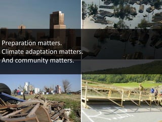 Preparation matters.
Climate adaptation matters.
And community matters.
 