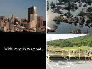With Irene in Vermont.
 