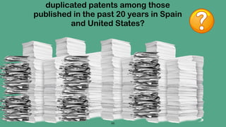 66
duplicated patents among those
published in the past 20 years in Spain
and United States?
 