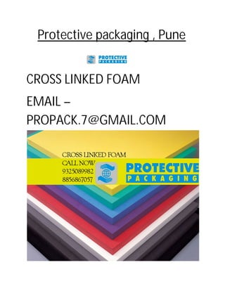 Protective packaging , Pune
CROSS LINKED FOAM
EMAIL –
PROPACK.7@GMAIL.COM
 