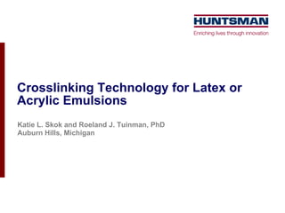 Crosslinking Technology for Latex or Acrylic Emulsions Katie L. Skok and Roeland J. Tuinman, PhD Auburn Hills, Michigan 
