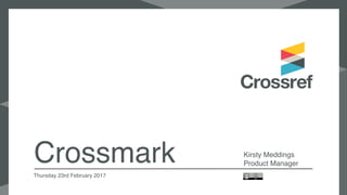 Crossmark Kirsty Meddings
Product Manager
Thursday 23rd February 2017
 