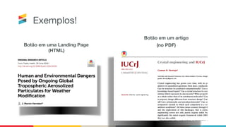 Exemplos!
Botão em uma Landing Page
(HTML)
Botão em um artigo
(no PDF)
 