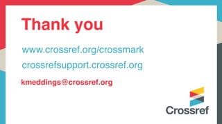 Thank you
kmeddings@crossref.org
www.crossref.org/crossmark
crossrefsupport.crossref.org
 