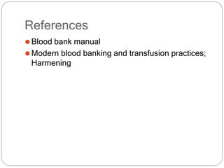References
⚫Blood bank manual
⚫Modern blood banking and transfusion practices;
Harmening
 