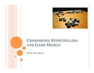 CROSSMEDIA STORYTELLING
AND GAME DESIGN

Drew Davidson
 