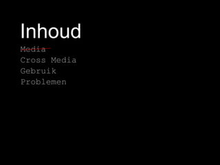 InhoudMediaCross MediaGebruikProblemen