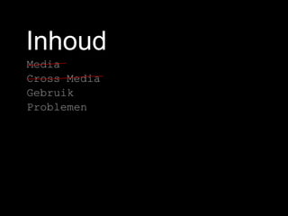 InhoudMediaCross MediaGebruikProblemen