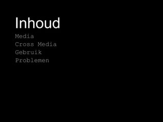 InhoudMediaCross MediaGebruikProblemen