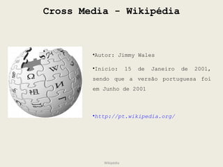 Cross Media - Wikipédia Wikipédia ,[object Object],[object Object],[object Object]