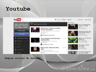 Youtube




Pagina inicial do Youtube
 