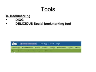 Tools B. Bookmarking DIGG DELICIOUS Social bookmarking tool 