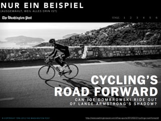 NUR EIN BEISPIEL (AUSGEWÄHLT, W E I L A L L E S D R I N I S T ) 
© COP Y R IGHT 1 9 9 6 - 2 0 1 2 THE WASHINGTON POS T http://www.washingtonpost.com/sf/wp-sports/2013/02/27/cyclings-road-forward/ 
 