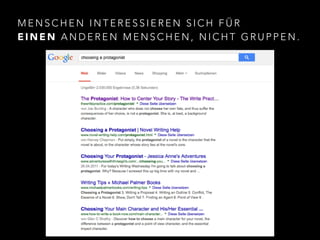 MENSCHEN INTERESSIEREN SICH FÜR 
EINEN ANDEREN MENSCHEN, NICHT GRUPPEN. 
 