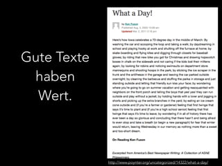 Gute Texte 
haben 
Wert. 
http://www.poynter.org/uncategorized/14322/what-a-day/ 
 
