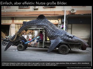 Einfach, aber effektiv: Nutze große Bilder. 
http://www.theatlantic.com/infocus/ 
 