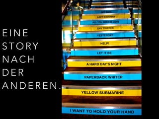 EINE 
STORY 
NACH 
DER 
ANDEREN. 
 