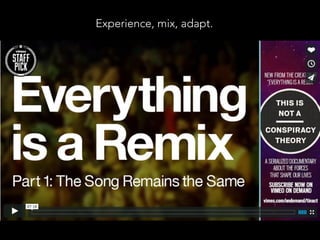 Experience, mix, adapt. 
 