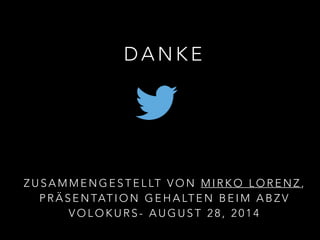 DANKE 
ZUSAMMENGESTELLT VON MIRKO LORENZ, 
PRÄSENTATION GEHALTEN BEIM ABZV 
VOLOKURS- AUGUST 28, 2014 
 