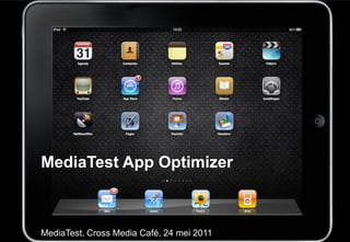MediaTest App Optimizer



MediaTest, Cross Media Café, 24 mei 2011
 