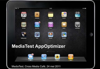 MediaTest AppOptimizer MediaTest, Cross Media Café, 24 mei 2011  
