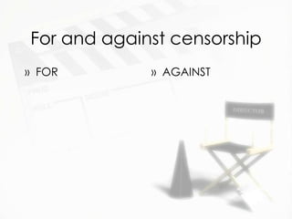 For and against censorship
» FOR        » AGAINST
 