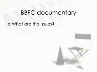 BBFC documentary
» What are the issues?
 