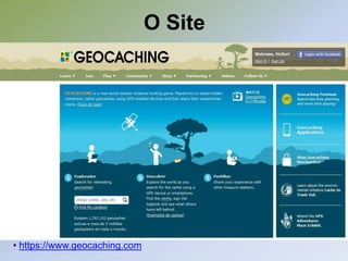 O Site




• https://www.geocaching.com
 