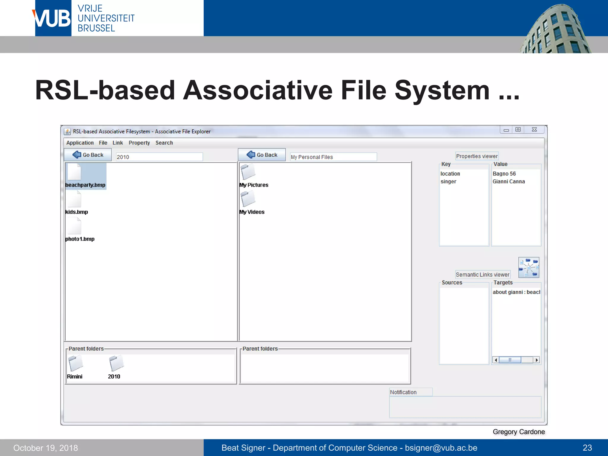 Beat Signer - Department of Computer Science - bsigner@vub.ac.be 23October 19, 2018
RSL-based Associative File System ...
Gregory Cardone
 