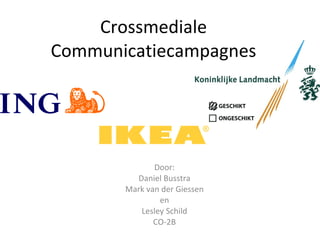 Crossmediale Communicatiecampagnes Door: Daniel Busstra Mark van der Giessen en Lesley Schild CO-2B 