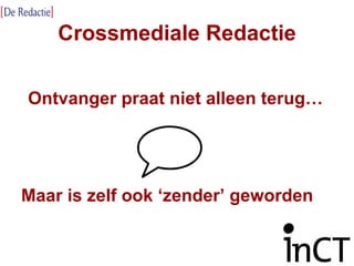 Crossmediale Redactie Ontvanger praat niet alleen terug… Maar is zelf ook ‘zender’ geworden 