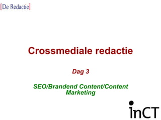 Crossmediale redactie Dag 3 SEO/Brandend Content/Content Marketing 