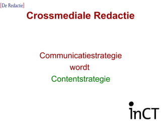 Crossmediale Redactie Communicatiestrategie wordt  Contentstrategie 