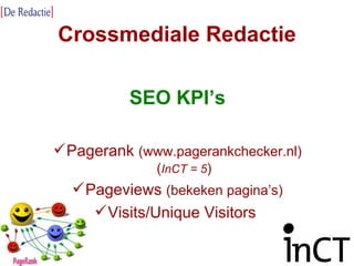 Crossmediale Redactie SEO KPI’s Pagerank  (www.pagerankchecker.nl) ( InCT = 5 ) Pageviews  (bekeken pagina’s) Visits/Unique Visitors  