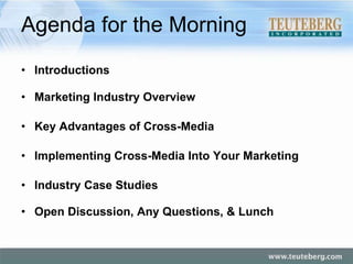 Agenda for the Morning Introductions Marketing Industry Overview Key Advantages of Cross-Media Implementing Cross-Media Into Your Marketing Industry Case Studies Open Discussion, Any Questions, & Lunch 