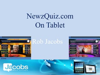 NewzQuiz.com On Tablet 	Rob Jacobs © Sony © Sony 