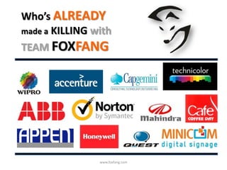 Who’s ALREADY our clients
made a KILLING with
TEAM FOXFANG




              www.foxfang.com
 